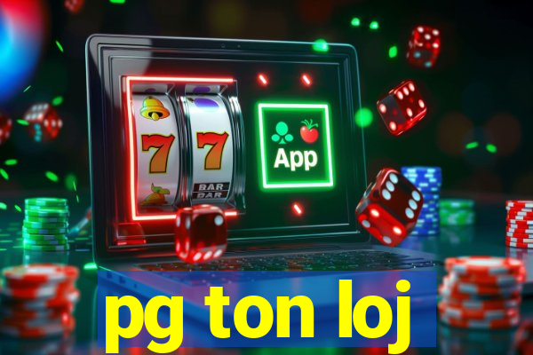 pg ton loj